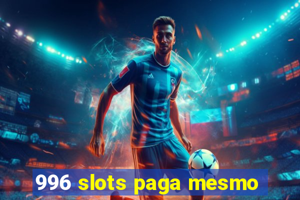 996 slots paga mesmo